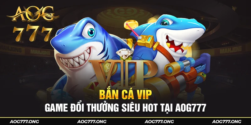 Khám phá về Bắn cá VIP - Game đổi thưởng cực hấp dẫn 